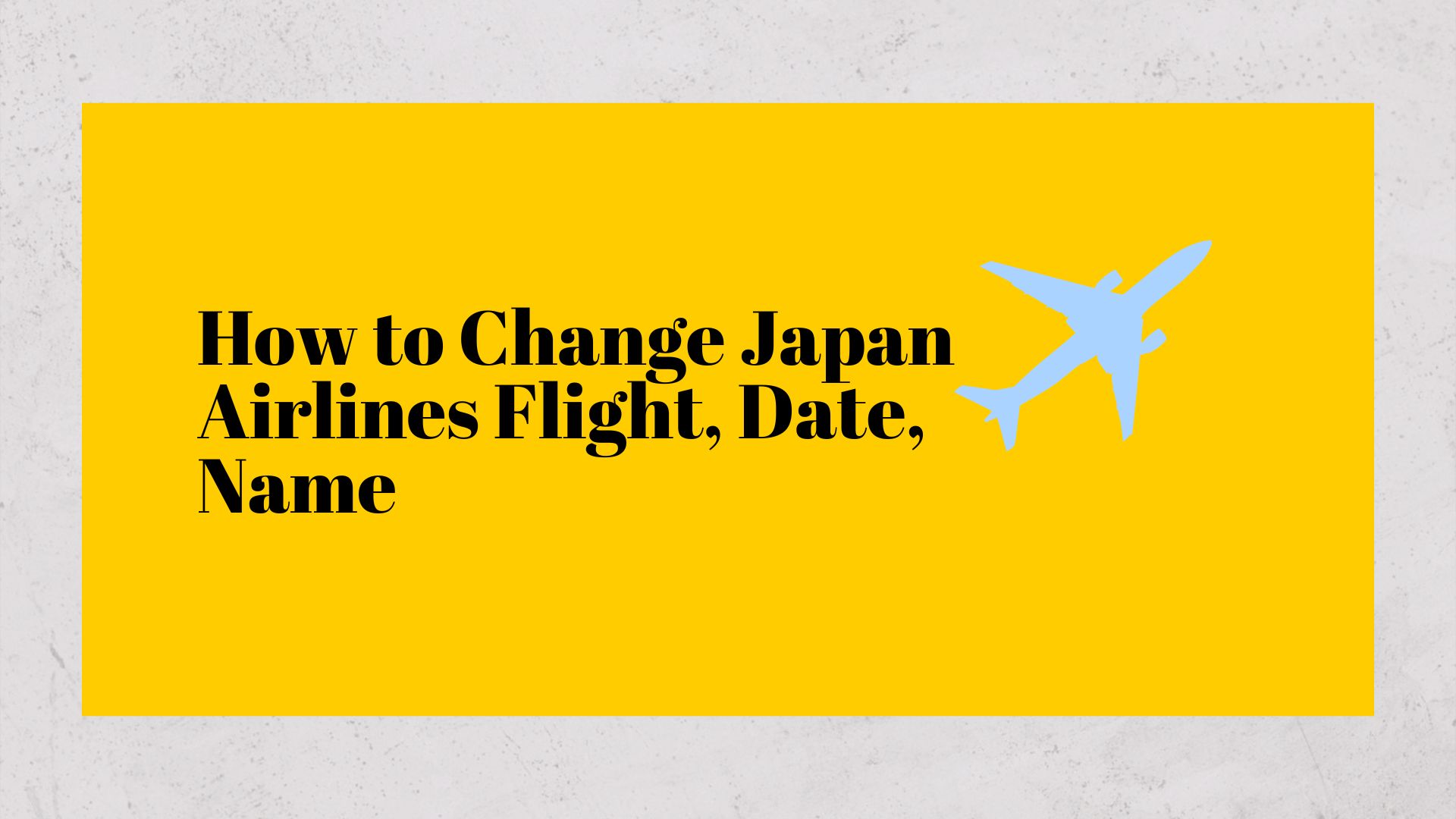 How to Change Japan Airlines Flight, Date, Name643cd9c3d0fae.jpg